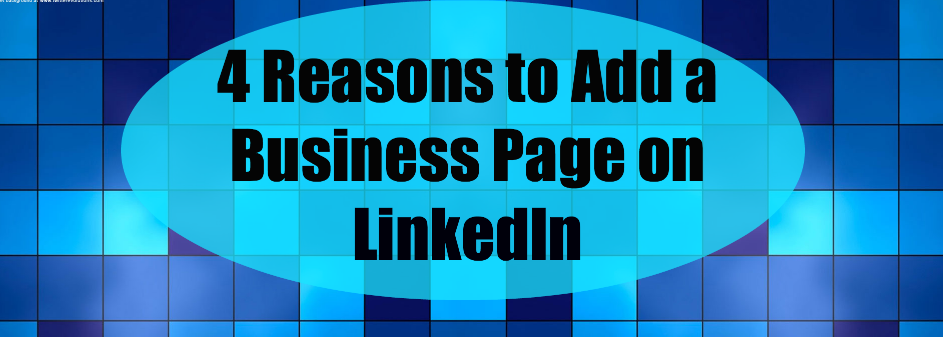 Four Reasons to Add a Business Page on LinkedIn