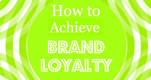 How to Achieve Brand Loyalty