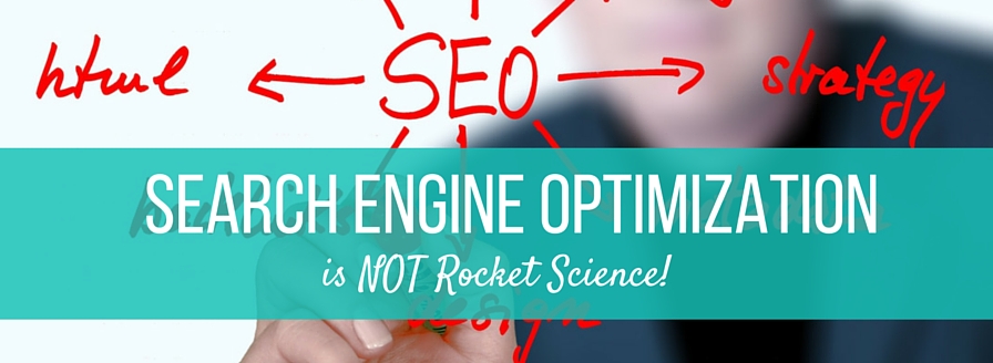 Search Engine Optimization is NOT Rocket Science