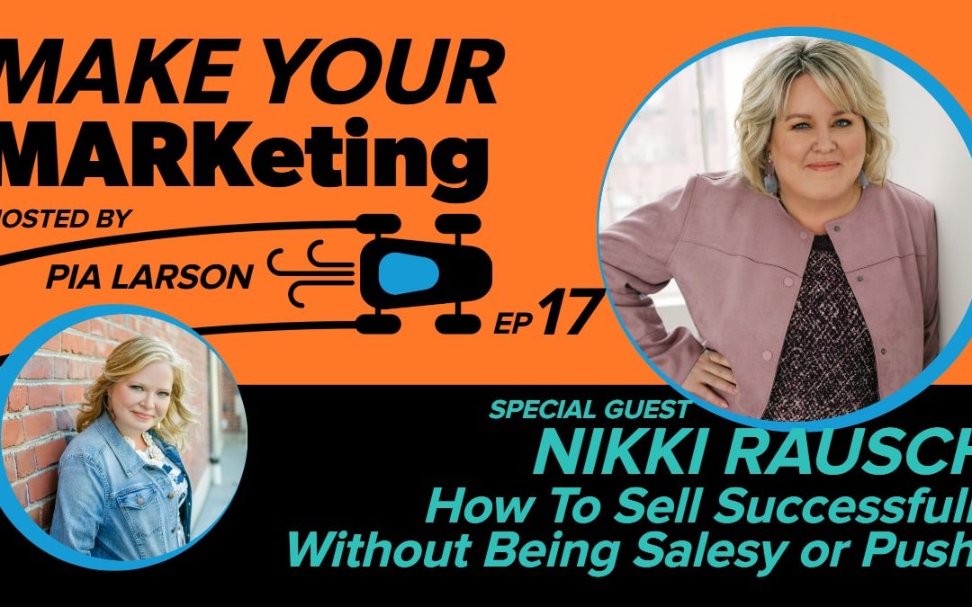 17. How To Sell Successfully Without Being Salesy or Pushy with Nikki Rausch