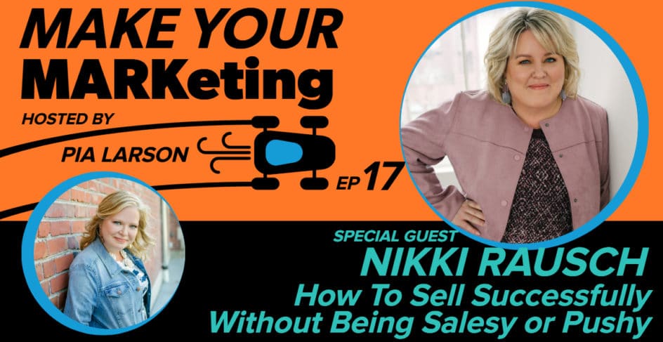 How To Sell Successfully Without Being Salesy or Pushy with Nikki Rausch