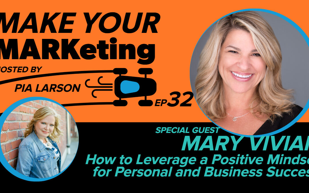 32. How to Leverage a Positive Mindset for Personal and Business Success with Mary Vivian
