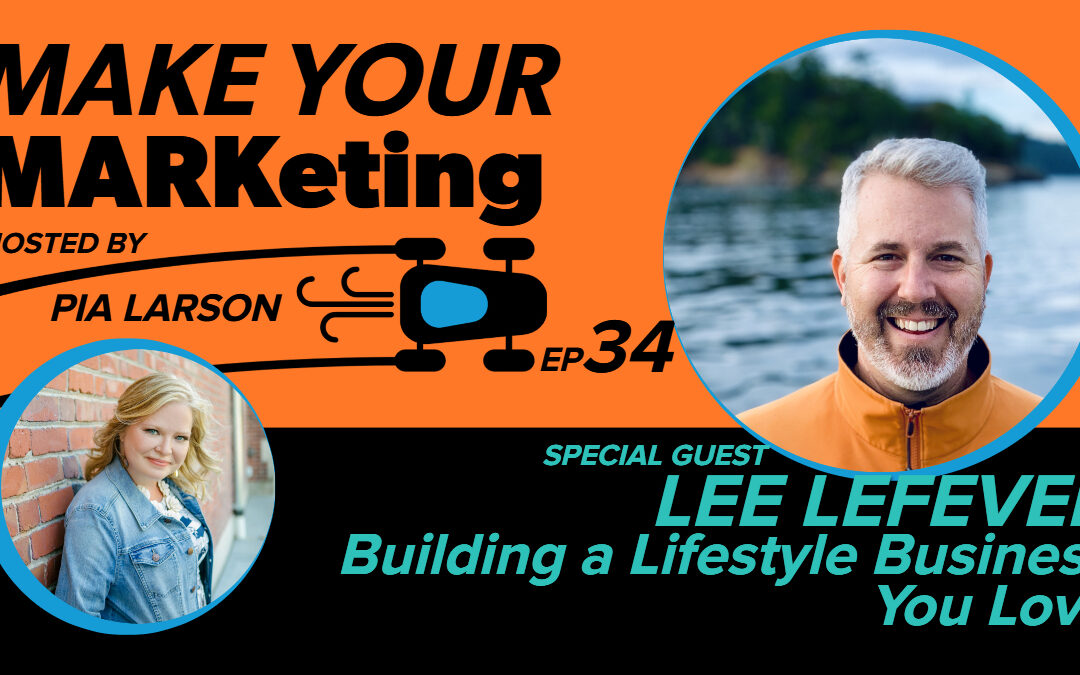 34. Building a Lifestyle Business You Love with Lee LeFever