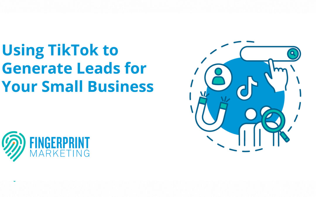 Small Business Marketing: Using TikTok to Generate Leads